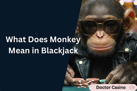 Blackjack Monkey Meaning .